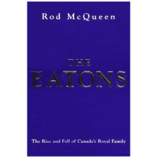 The Eatons: The Rise and Fall of Canada's Royal Family