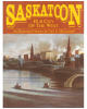 Saskatoon: Hub City of the West