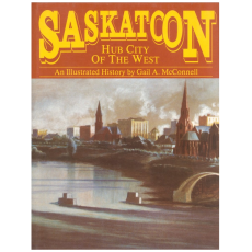 Saskatoon: Hub City of the West