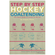 Step by Step Hockey Goaltending: The Complete Illustrated Guide (Step By Step Sports)