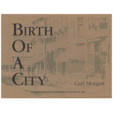 Birth of a City: Commemorating Windsor's Centennial 1992