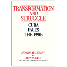 Transformation and Struggle: Cuba Faces the 1990s