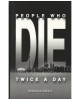 People Who Die Twice a Day