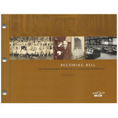 Becoming Bell : The Remarkable Story of a Canadian Enterprise