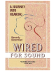 Wired for Sound: A Journey Into Hearing