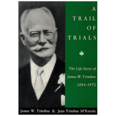 A Trail of Trials - The Life Story of James W. Trimbee 1884-1972
